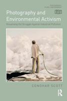 Photography and Environmental Activism: Visualising the Struggle Against Industrial Pollution 1350099511 Book Cover