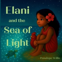 Elani and the Sea of Light: (A gentle story about finding your courage) B0FDGQKXWX Book Cover