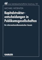 Kapitalstrukturentscheidungen in Publikumsgesellschaften: Ein Informationsokonomischer Ansatz 3409131728 Book Cover
