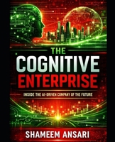 The Cognitive Enterprise: Inside the AI-Driven Company of the Future B0GL5FZCG3 Book Cover