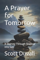 A Prayer for Tomorrow: A Journey Through Shadow into Sun B0GWJ44HBG Book Cover