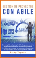 Gestión de Proyectos con Agile: Una completa guía para principiantes para aprender la gestión de proyectos con una metodología Agile. Principios ... (Spanish Version) 1803019093 Book Cover