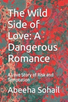 The Wild Side of Love: A Dangerous Romance: A Love Story of Risk and Temptation B0BVT6XQTW Book Cover