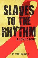 Slaves to the Rhythm: A Love Story 1456328344 Book Cover