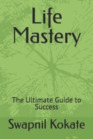 Life Mastery: The Ultimate Guide to Success B0C9SDCG8B Book Cover