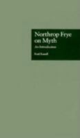 Northrop Frye on Myth : An Introduction (Theorists of Myth) 0824034465 Book Cover