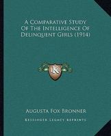 A comparative study of the intelligence of delinquent girls, 1022114581 Book Cover