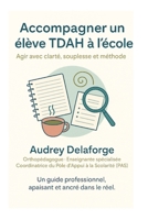 Accompagner un élève TDAH à l’école: Agir avec clarté, souplesse et méthode (French Edition) B0GGJ58Y1X Book Cover