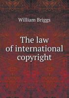 The Law of International Copyright 1240174403 Book Cover