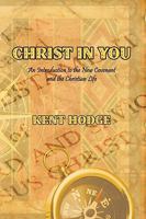 Christ in You: An Introduction to the New Covenant and the Christian Life 1438952244 Book Cover