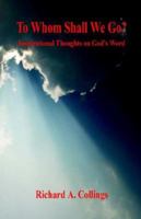 To Whom Shall We Go? - Inspirational Thoughts on God's Word 1598242970 Book Cover