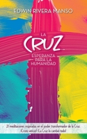 La Cruz... Esperanza para la Humanidad: 21 meditaciones inspiradas en el poder transformador de la Cruz B08TYY51LJ Book Cover