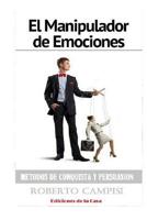 El Manipulador de Emociones: M�todos de Conquista y Persuasi�n 1073118010 Book Cover