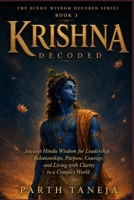 Krishna Decoded: Ancient Hindu Wisdom for Leadership, Relationships, Purpose, Courage, and Living with Clarity in a complex world (Hindu Wisdom Decoded) B0H5BRVCX6 Book Cover