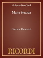 Maria Stuarda: Tragedia lirica in Two Acts, Libretto by Giuseppe Bardari (The Critical Edition of the Operas of Gaetano Donizetti: Operas) 8875920680 Book Cover
