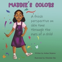 Maddie's Colors: A fresh perspective on skin tone through the eyes of a child 8985512404 Book Cover