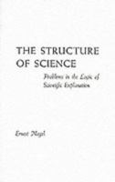 The Structure of Science : Problems in the Logic of Scientific Explanation 0915144719 Book Cover