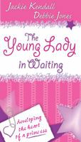 The Young Lady in Waiting: Developing the Heart of a Princess 076842657X Book Cover