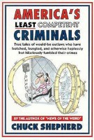 America's Least Competent Criminals: True Tales of Would-Be Outlaws Who Have Botched, Bungled, and Otherwise Haplessly but Hilariously Fumbled Their Crimes 0060950021 Book Cover