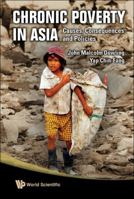 Chronic Poverty In Asia: Causes, Consequences And Policies 9812838864 Book Cover