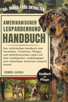 AMERIKANISCHER-LEOPARDENHUND-HANDBUCH: Das vollständige Handbuch zum Verstehen, Trainieren, Pflegen und selbstbewussten Leben mit dem intelligenten, ... American Leopard Hound (German Edition) B0GKD29Y3H Book Cover