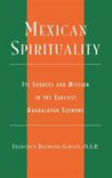 Mexican Spirituality: Its Sources and Mission in the Earliest Guadalupan Sermons 0742513556 Book Cover