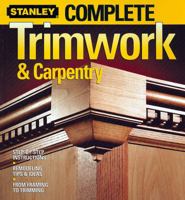 Complete Trimwork & Carpentry (Stanley Complete Projects Made Easy) 0696221144 Book Cover