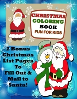 Christmas Coloring Book Fun for Kids 2 Bonus Christmas List Pages to Fill Out & Mail to Santa! 1702310876 Book Cover
