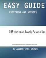 Easy Guide: Gisf Information Security Fundamentals: Questions and Answers 154297903X Book Cover