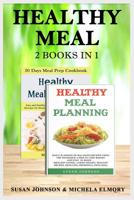 Healthy meal: 2 books in 1: Healthy meal 2 Books in 1: Healthy meal planning Dаilу рlаnning оf balanced recipes Using thе TECHNIQUE A DISH & Healthy meal planning 30 day Meal Prep Cооkbооk. 1075506328 Book Cover