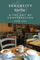 Sexuality, Faith, & the Art of Conversation: Part One 1527209644 Book Cover