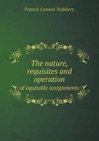 The nature, requisites and operation of equitable assignments. 1240116632 Book Cover