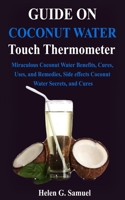 Guide on Coconut Water: Miraculous Coconut Water Benefits, Cures, Uses, and Remedies, Side effects Coconut Water Secrets, and Cures B08B38B86W Book Cover