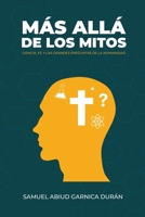 Mas allá de los mitos: Ciencia, Fe y las grandes preguntas de la humanidad (Spanish Edition) B0F9NQPX6C Book Cover