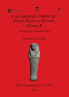 Catalogo Degli Ushabti del Museo Egizio Di Firenze, Volume II: Nuovo Regno (Seconda Parte) 1407315994 Book Cover