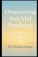 Overcoming Suicidal Tendency: Finding Light in the Darkness (Addictions) B0FQTQZXMN Book Cover