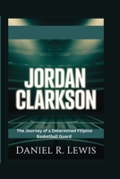 Jordan Clarkson: The Journey of a Determined Filipino Basketball Guard B0GVSD6YN6 Book Cover