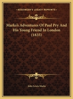 Marks's Adventures Of Paul Pry And His Young Friend In London 0548694524 Book Cover
