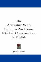 The Accusative with Infinitive and Some Kindred Constructions in English B0BQP8Q393 Book Cover