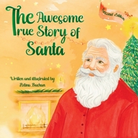 The Awesome True Story of Santa!: A direct and honest way to (re)introduce Santa Claus to your child 1739050614 Book Cover