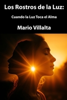 Los Rostros de la Luz: Cuando la Luz Toca el Alma (Spanish Edition) B0FF2GT4Q5 Book Cover