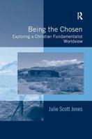 Being the Chosen: Exploring a Christian Fundamentalist Worldview 0754677419 Book Cover