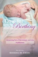Time for Birthing: Advancing Out of Barrenness and Into Fruitfulness 1523989696 Book Cover