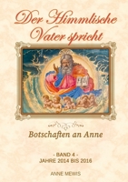 Der Himmlische Vater spricht - Band 4: Botschaften an Anne 1716853915 Book Cover