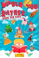 Would You Rather Book For Kids: Enter a Hilarious World Full of Funny Questions, Silly Situations and Challenging Choices for Kids Ages 4-8 and the Whole Family (Game Book Gift Idea) B088B5794Q Book Cover