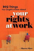 102 Things You Ought'a Know about Your Rights at Work 1453803416 Book Cover