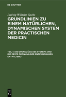 Die Grundz�ge Des Systems Und Die Erste Ordnung Der Entz�ndungen Enthaltend: Aus: Grundlinien Zu Einem Nat�rlichen, Dynamischen System Der Practischen Medicin, Theil 1 3111086909 Book Cover