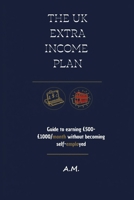 The UK Extra Income Plan: The Guide to £500-£1000/month Without Becoming Self-Employed. Proven, Legal, Low-Investment Methods. Includes Simple HMRC Tax Guide for Beginners. B0GJ4T6YMB Book Cover