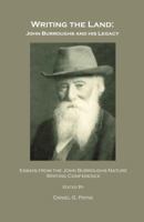 Writing the Land: John Burroughs and His Legacy; Essays from the John Burroughs Nature Writing Conference 1847184871 Book Cover