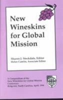 New Wineskins for Global Mission: A Compendium New Wineskins for Global Mission Conference Ridgecrest, North Carolina, April 1994 0878082697 Book Cover